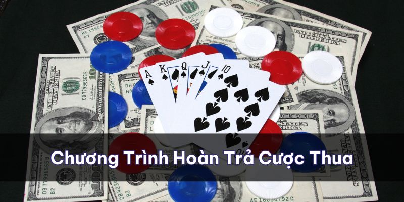 Chương trình hoàn trả cược thua tại sân chơi rất được săn đón