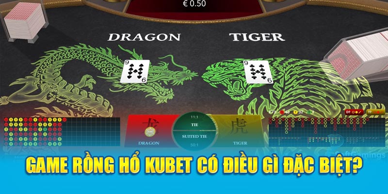 Game Rồng Hổ Kubet có điều gì đặc biệt?