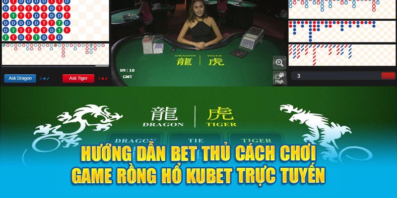 Hướng dẫn bet thủ cách chơi game Rồng Hổ Kubet trực tuyến