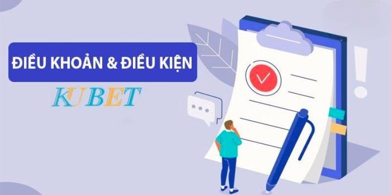 Những quy định chung về chính sách điều khoản điều kiện tại Kubet