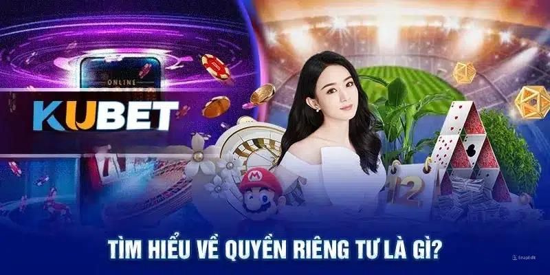 Sơ lược giới thiệu về quyền riêng tư Kubet