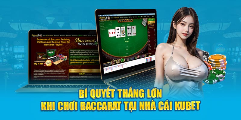 Bí quyết thắng lớn khi chơi Baccarat tại nhà cái Kubet