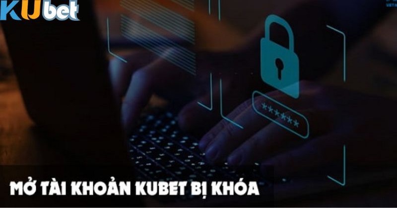 Cách mở tài khoản KUBET bị khoá siêu dễ cho mọi người