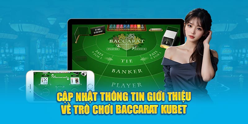 Cập nhật thông tin giới thiệu về trò chơi Baccarat Kubet