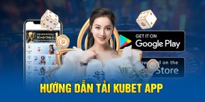 Hướng dẫn tải App Kubet