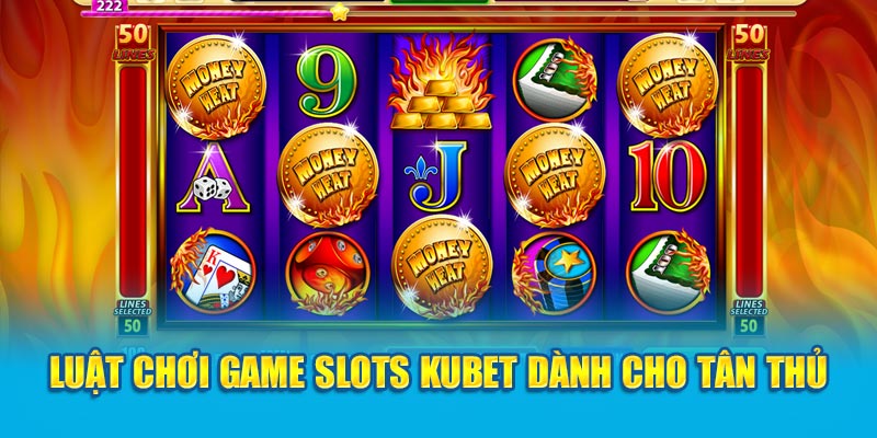 Luật chơi game Slots Kubet dành cho tân thủ