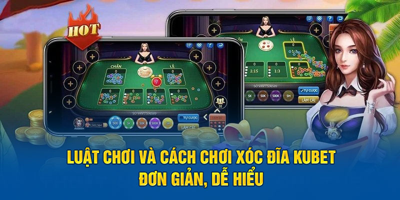 Luật chơi và cách chơi Xóc đĩa Kubet đơn giản, dễ hiểu