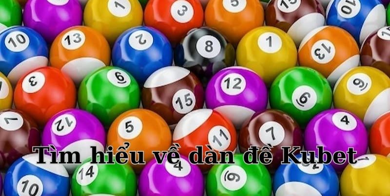 Tìm hiểu về dàn đề Kubet