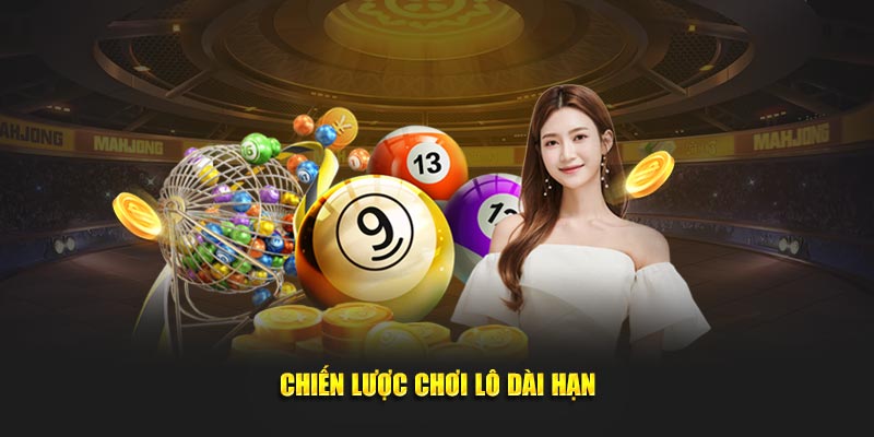 Chiến lược chơi lô dài hạn